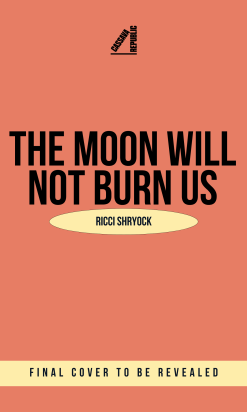 The Moon Will Not Burn Us